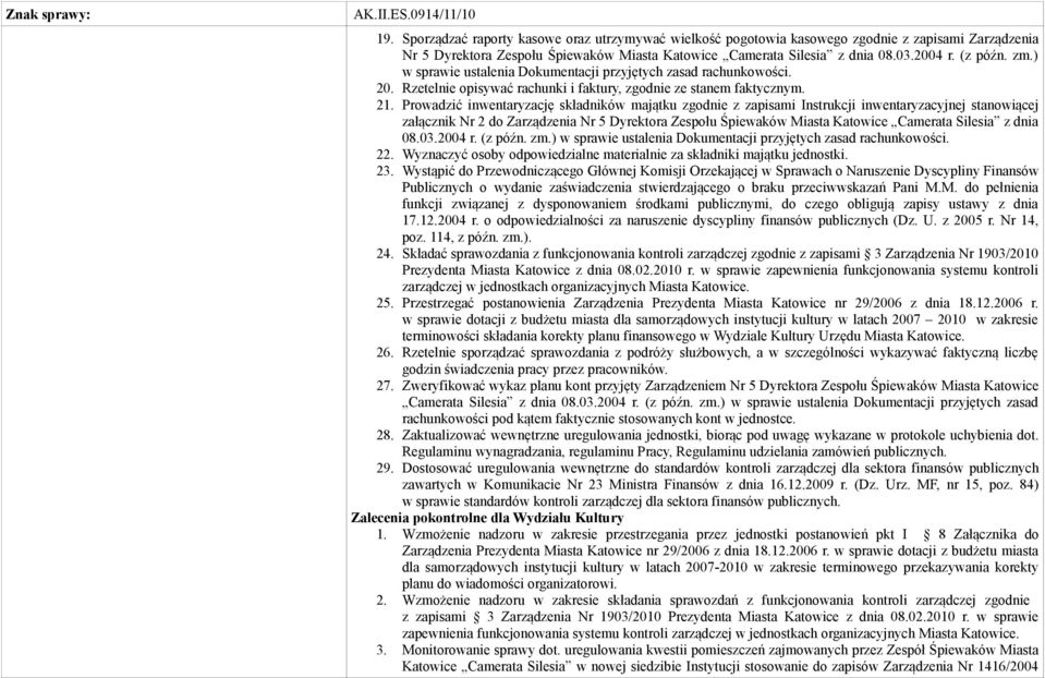 ) w sprawie ustalenia Dokumentacji przyjętych zasad rachunkowości. 20. Rzetelnie opisywać rachunki i faktury, zgodnie ze stanem faktycznym. 21.