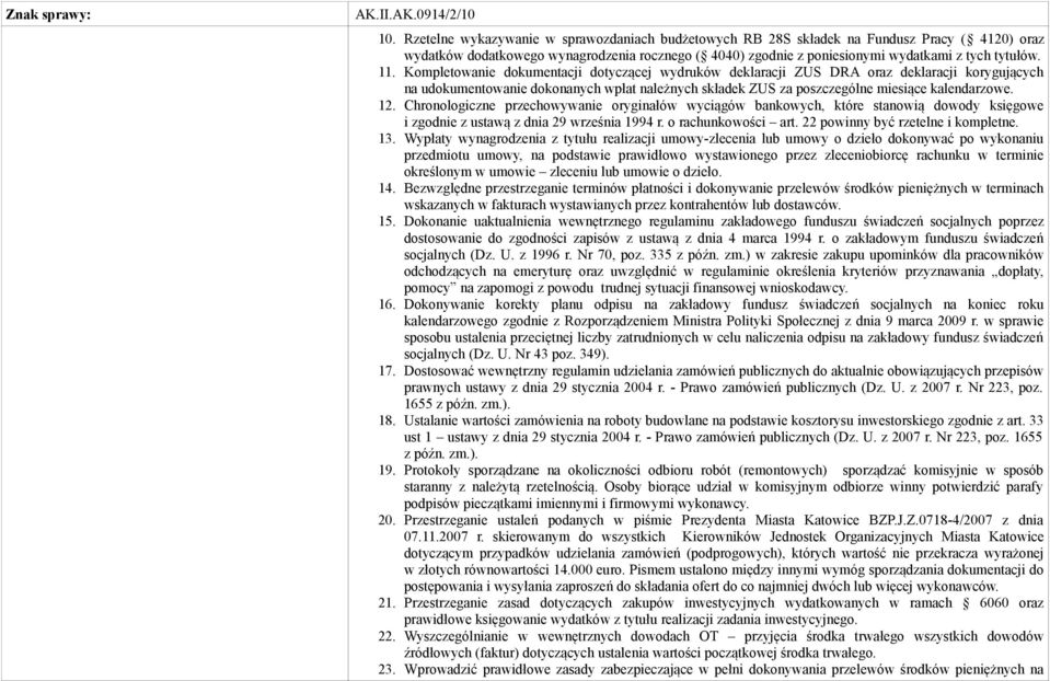 Kompletowanie dokumentacji dotyczącej wydruków deklaracji ZUS DRA oraz deklaracji korygujących na udokumentowanie dokonanych wpłat należnych składek ZUS za poszczególne miesiące kalendarzowe. 12.