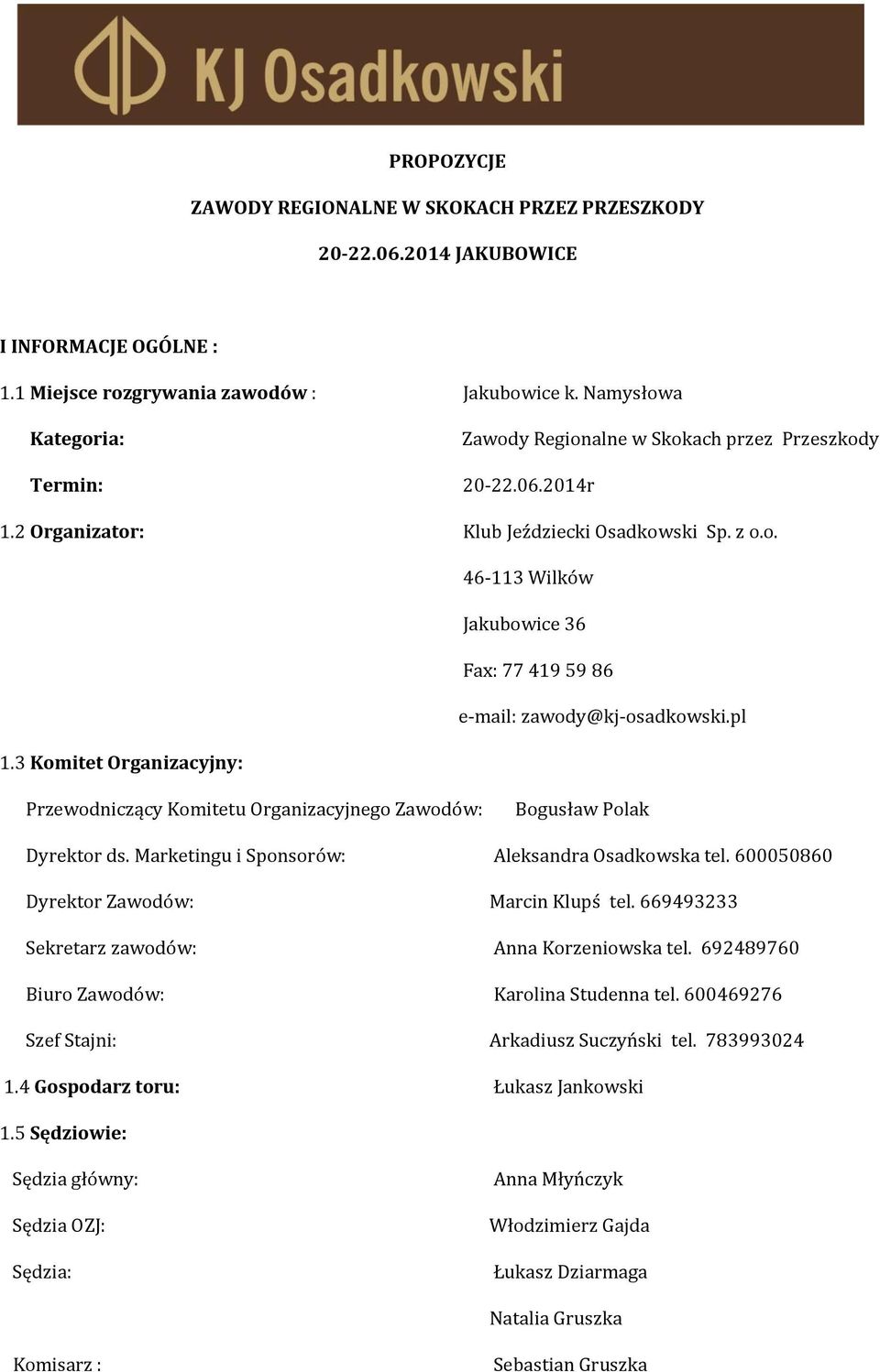 pl 1.3 Komitet Organizacyjny: Przewodniczący Komitetu Organizacyjnego Zawodów: Bogusław Polak Dyrektor ds. Marketingu i Sponsorów: Aleksandra Osadkowska tel.