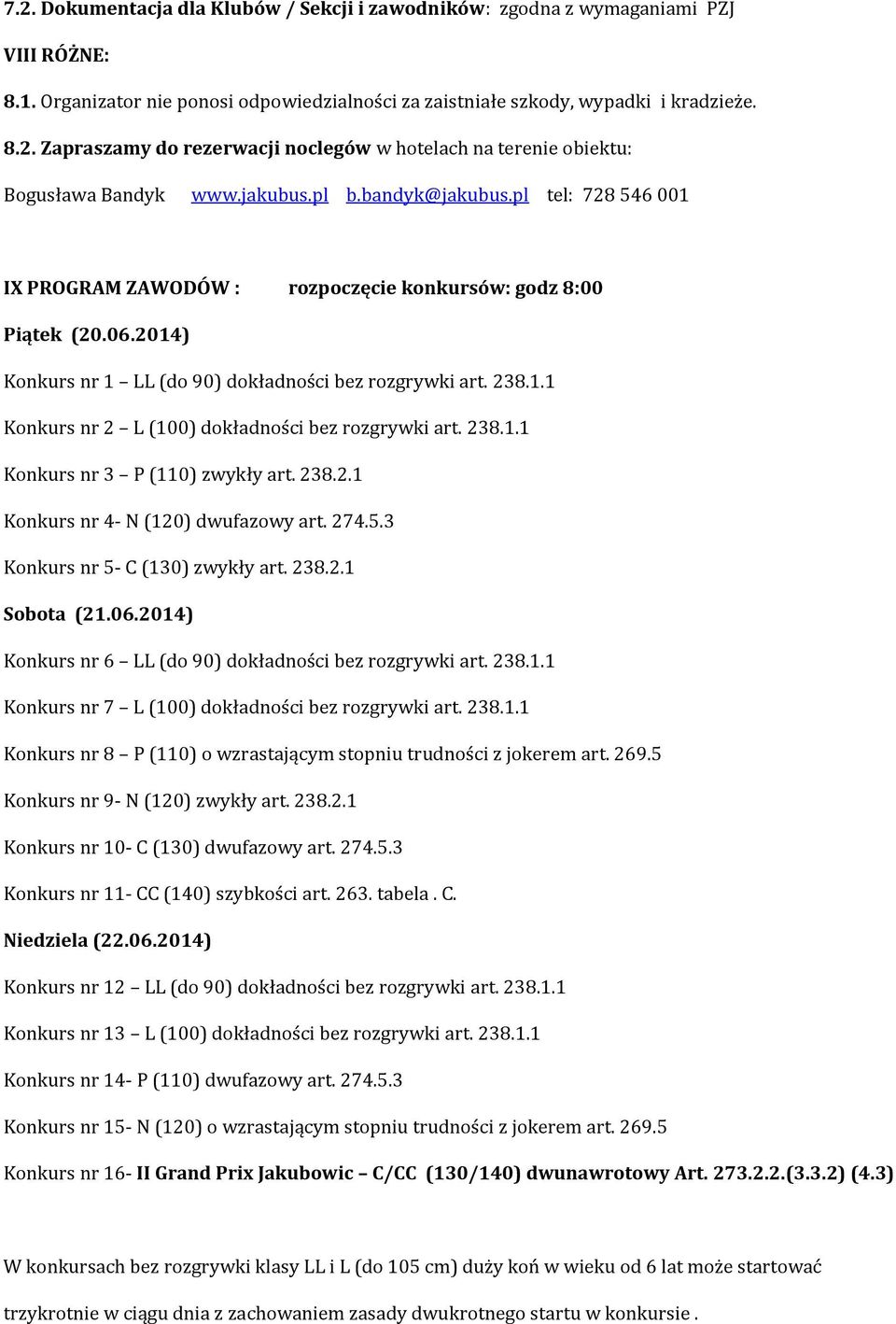 238.1.1 Konkurs nr 3 P (110) zwykły art. 238.2.1 Konkurs nr 4- N (120) dwufazowy art. 274.5.3 Konkurs nr 5- C (130) zwykły art. 238.2.1 Sobota (21.06.