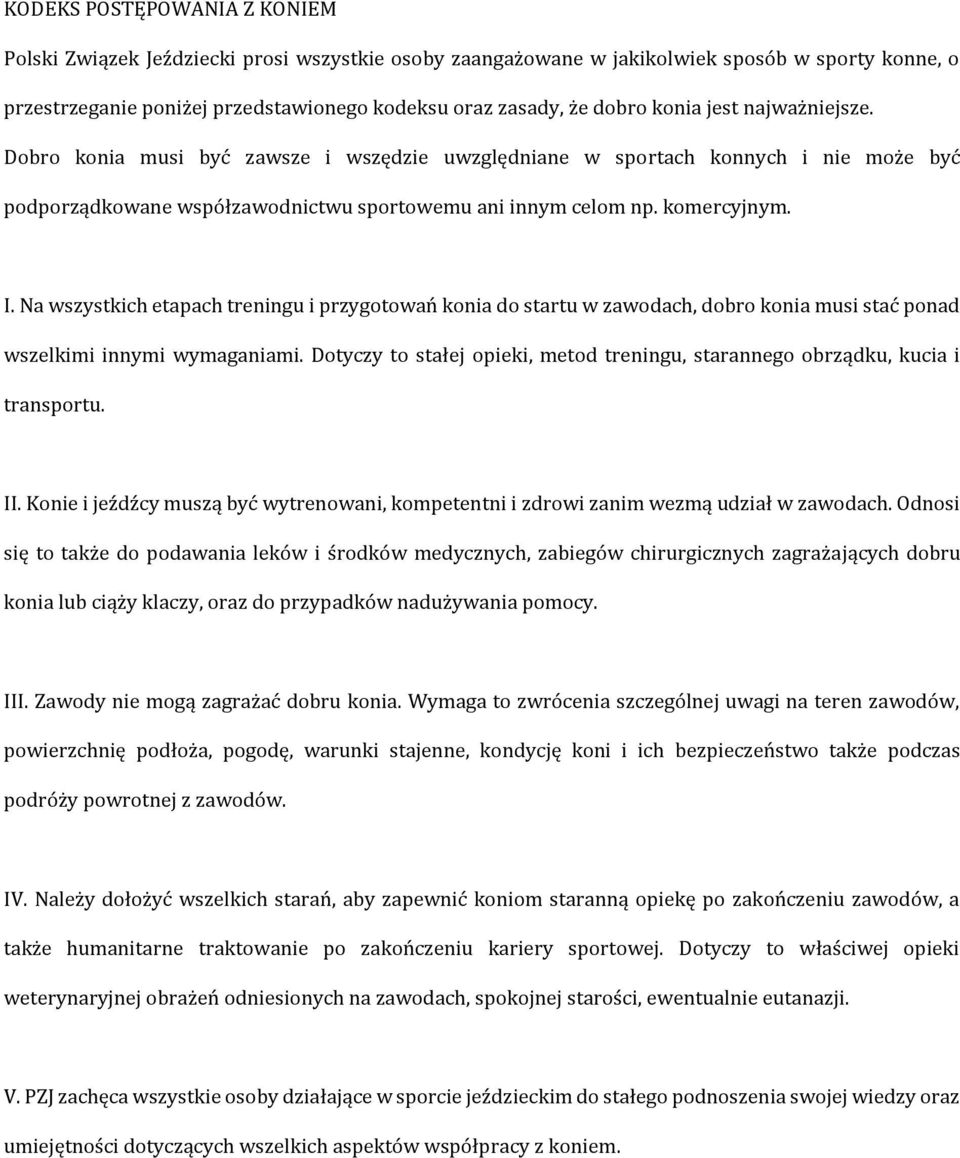 Na wszystkich etapach treningu i przygotowań konia do startu w zawodach, dobro konia musi stać ponad wszelkimi innymi wymaganiami.