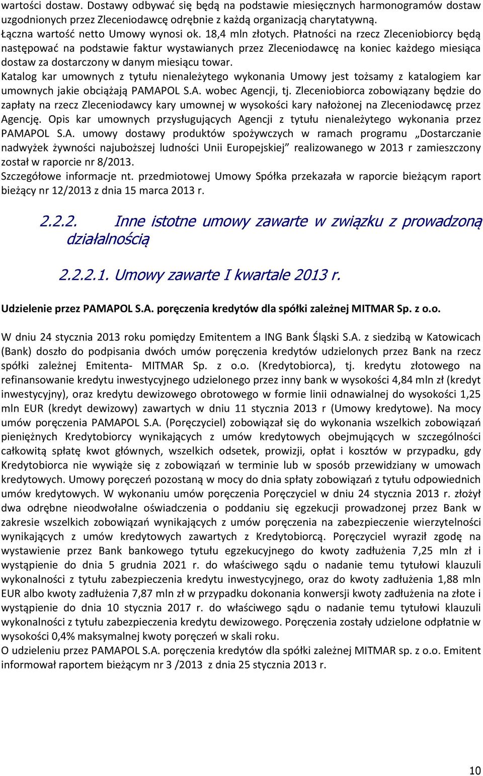 Płatności na rzecz Zleceniobiorcy będą następować na podstawie faktur wystawianych przez Zleceniodawcę na koniec każdego miesiąca dostaw za dostarczony w danym miesiącu towar.