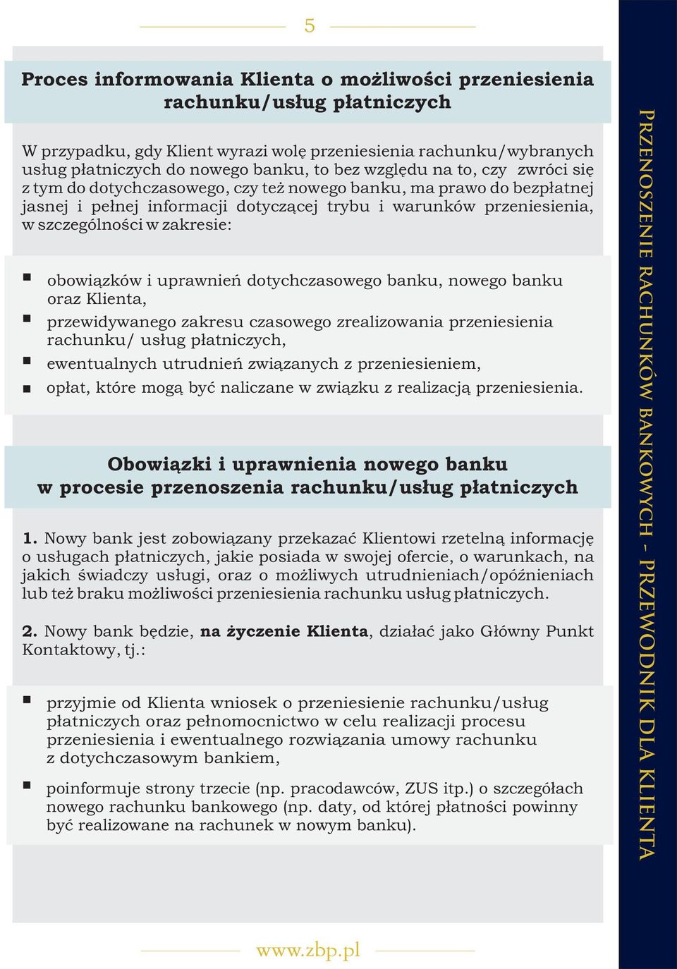 obowi¹zków i uprawnieñ dotychczasowego banku, nowego banku oraz Klienta, przewidywanego zakresu czasowego zrealizowania przeniesienia rachunku/ us³ug p³atniczych, ewentualnych utrudnieñ zwi¹zanych z