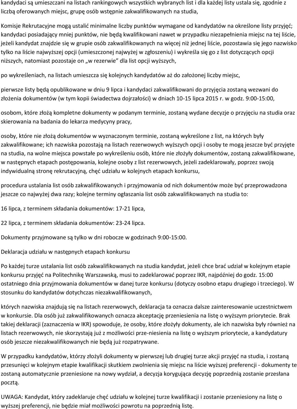 miejsc na tej liście, jeżeli kandydat znajdzie się w grupie osób zakwalifikowanych na więcej niż jednej liście, pozostawia się jego nazwisko tylko na liście najwyższej opcji (umieszczonej najwyżej w