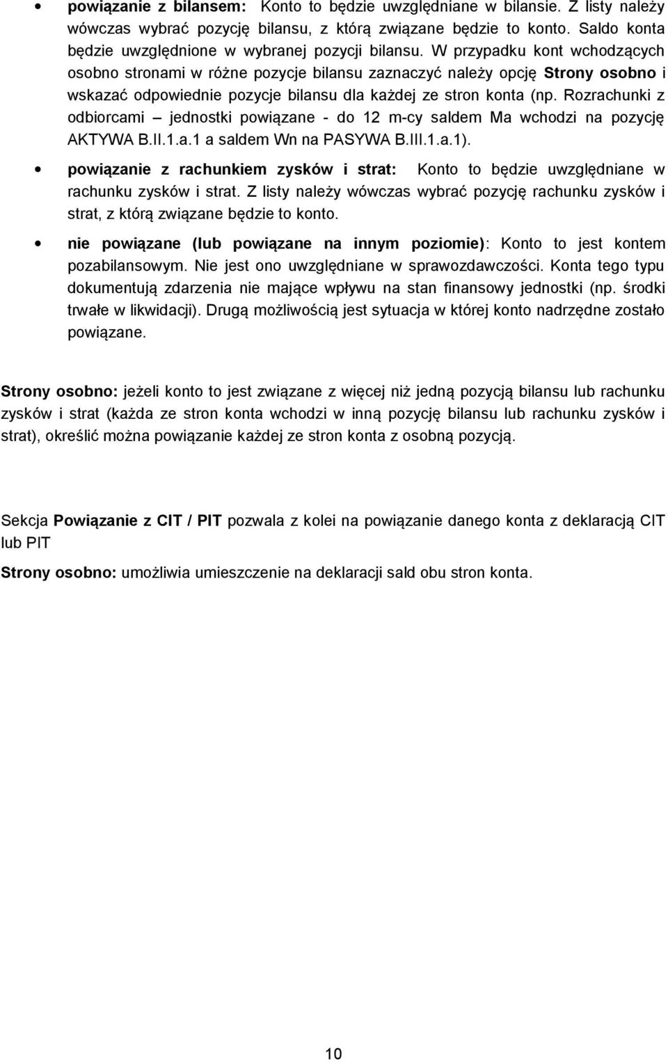 W przypadku kont wchodzących osobno stronami w różne pozycje bilansu zaznaczyć należy opcję Strony osobno i wskazać odpowiednie pozycje bilansu dla każdej ze stron konta (np.