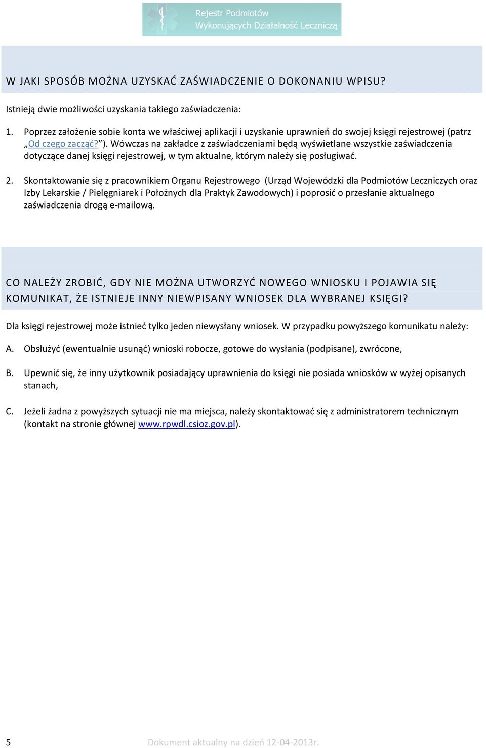 Wówczas na zakładce z zaświadczeniami będą wyświetlane wszystkie zaświadczenia dotyczące danej księgi rejestrowej, w tym aktualne, którym należy się posługiwać. 2.