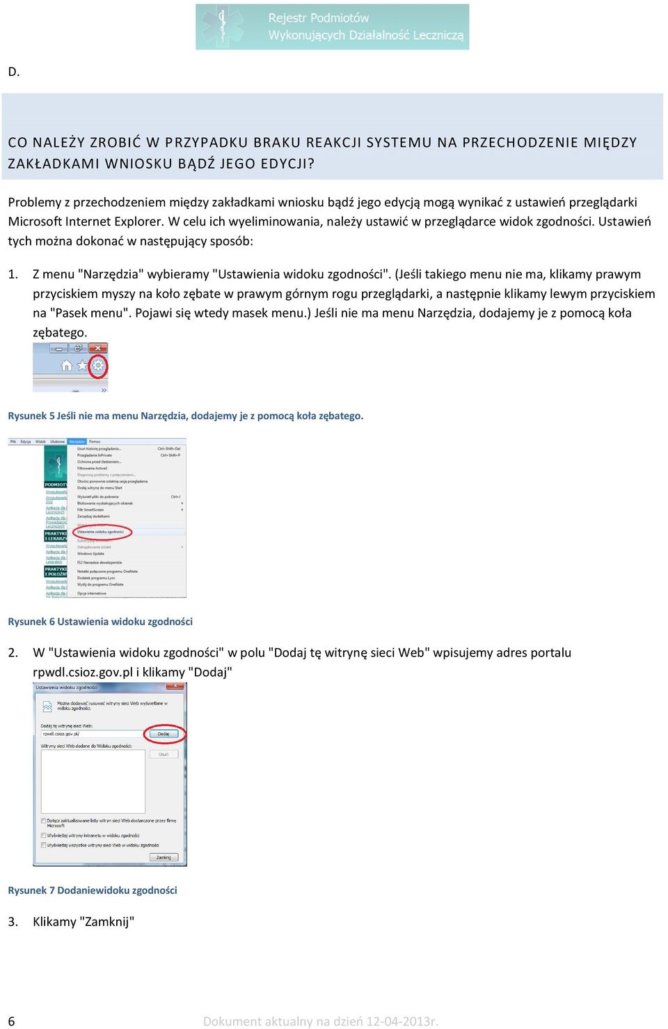 W celu ich wyeliminowania, należy ustawić w przeglądarce widok zgodności. Ustawień tych można dokonać w następujący sposób: 1. Z menu "Narzędzia" wybieramy "Ustawienia widoku zgodności".