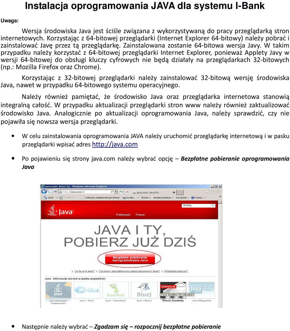 W takim przypadku należy korzystać z 64-bitowej przeglądarki Internet Explorer, ponieważ Applety Javy w wersji 64-bitowej do obsługi kluczy cyfrowych nie będą działały na przeglądarkach 32-bitowych