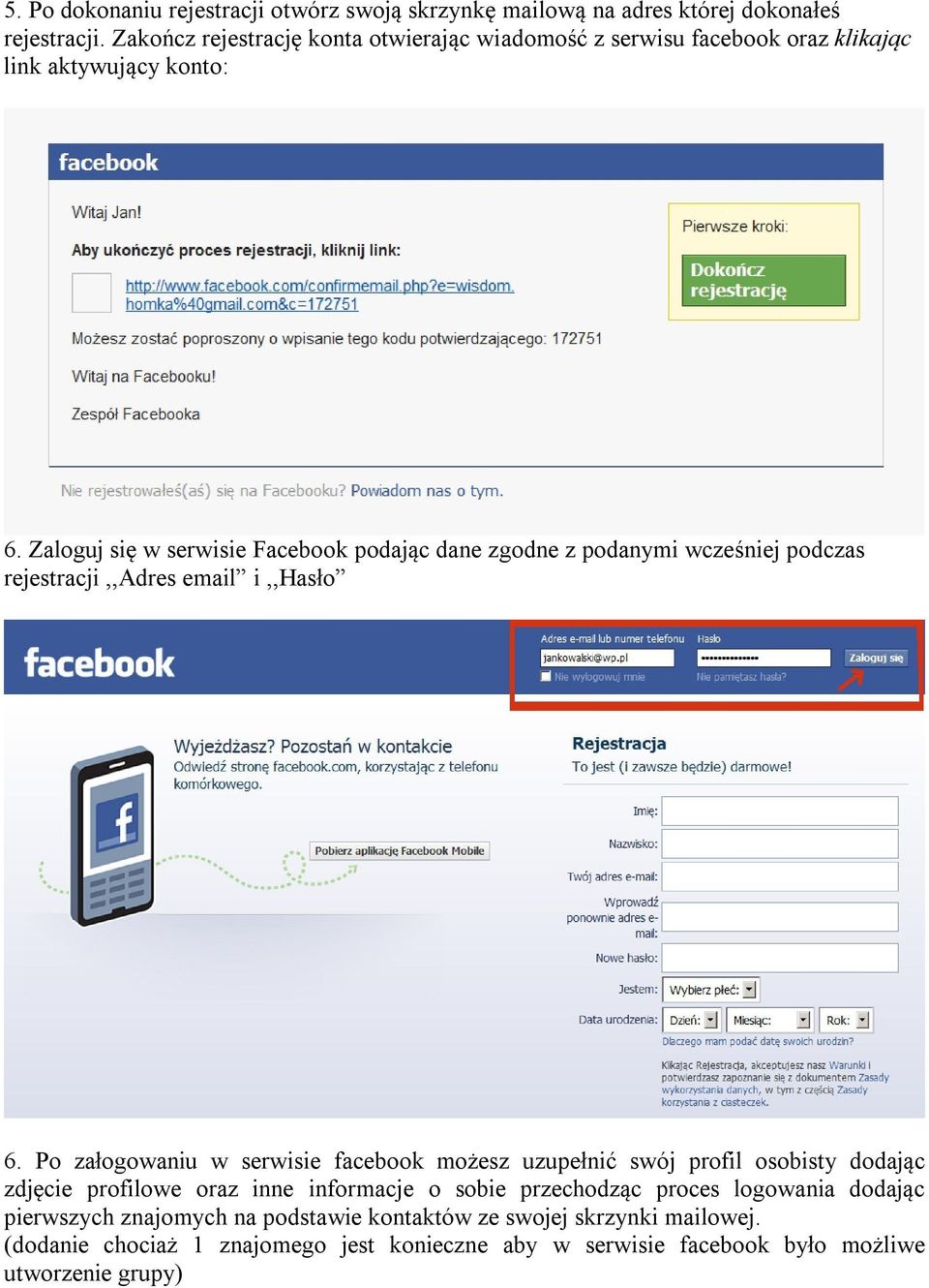 Zaloguj się w serwisie Facebook podając dane zgodne z podanymi wcześniej podczas rejestracji,,adres email i,,hasło 6.