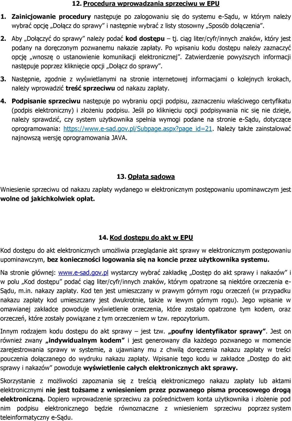 Aby Dołączyć do sprawy należy podać kod dostępu tj. ciąg liter/cyfr/innych znaków, który jest podany na doręczonym pozwanemu nakazie zapłaty.