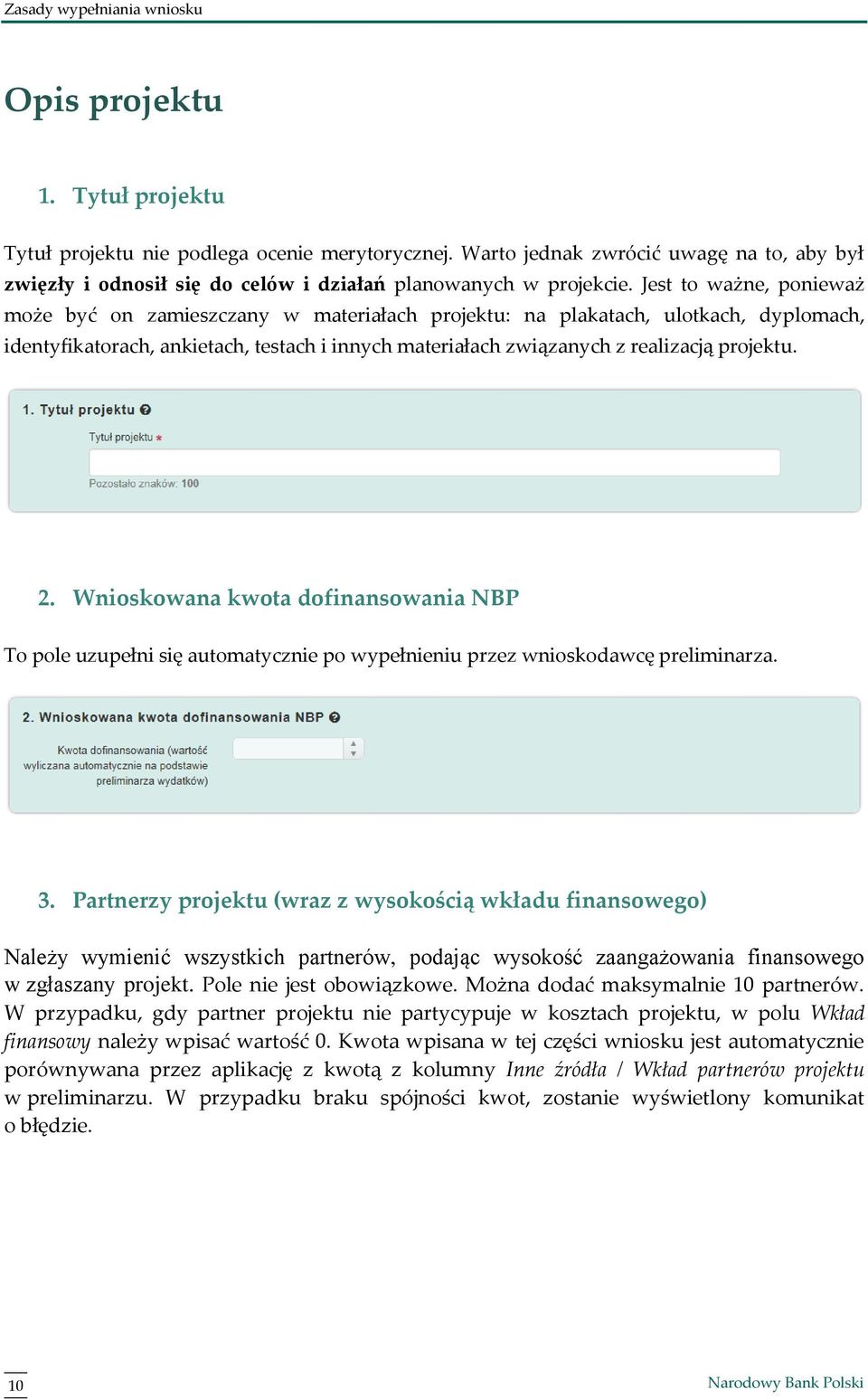 2. Wnioskowana kwota dofinansowania NBP To pole uzupełni się automatycznie po wypełnieniu przez wnioskodawcę preliminarza. 3.