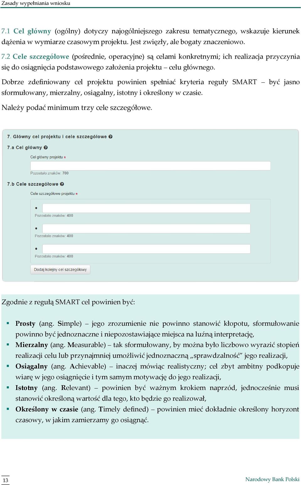 Dobrze zdefiniowany cel projektu powinien spełniać kryteria reguły SMART być jasno sformułowany, mierzalny, osiągalny, istotny i określony w czasie. Należy podać minimum trzy cele szczegółowe.