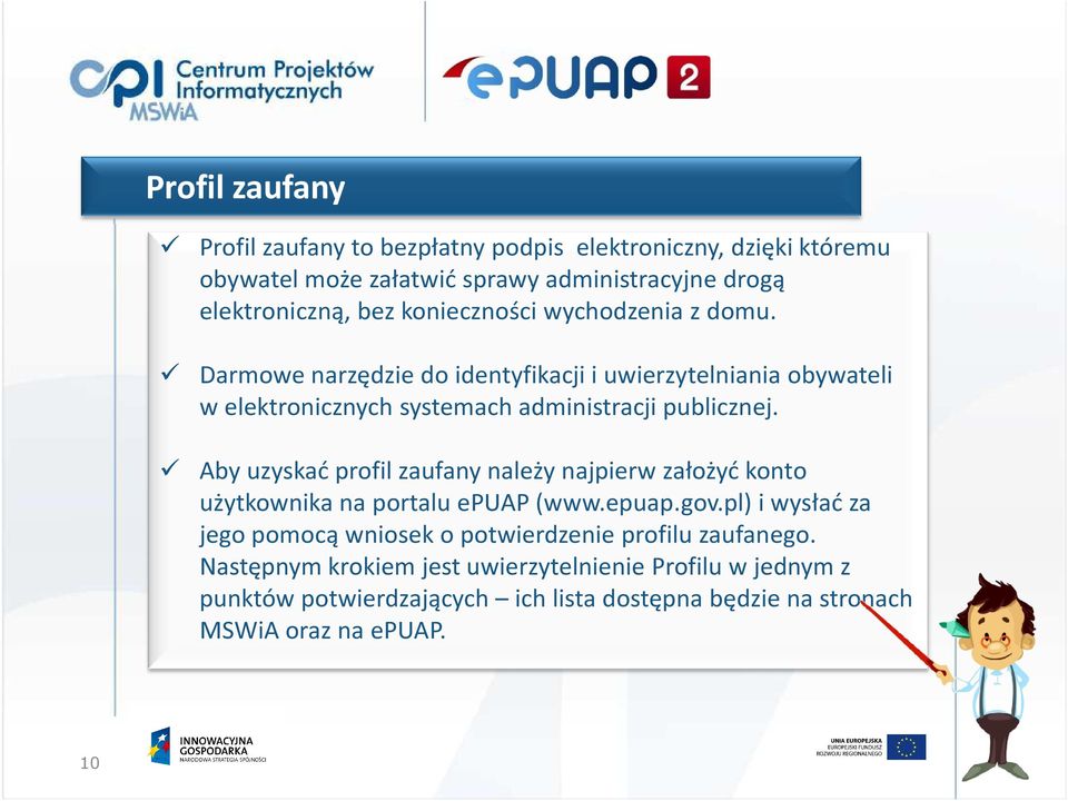 Aby uzyskać profil zaufany należy najpierw założyć konto użytkownika na portalu epuap (www.epuap.gov.