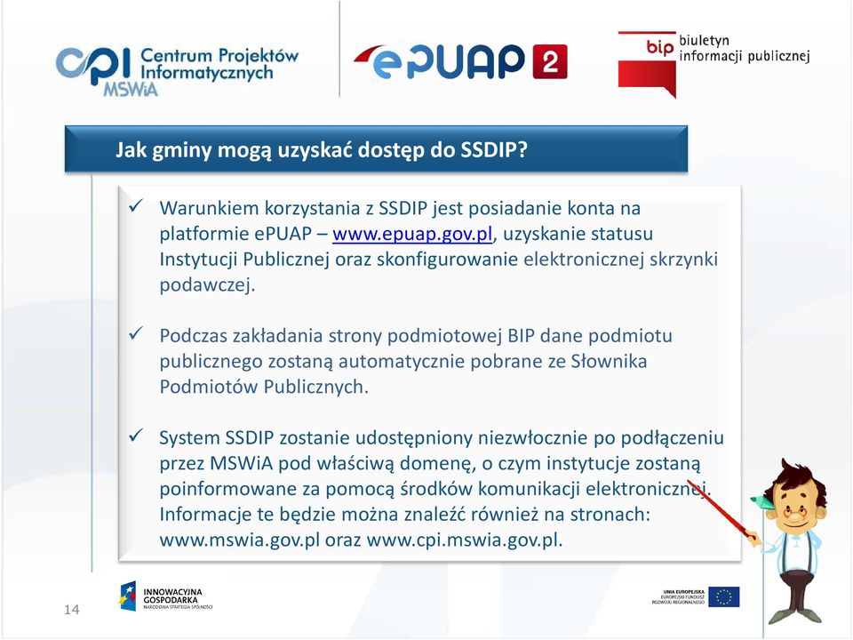 Podczas zakładania strony podmiotowej BIP dane podmiotu publicznego zostaną automatycznie pobrane ze Słownika Podmiotów Publicznych.