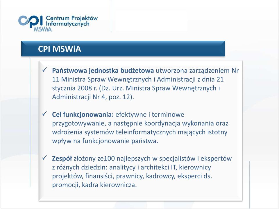 Cel funkcjonowania: efektywne i terminowe przygotowywanie, a następnie koordynacja wykonania oraz wdrożenia systemów teleinformatycznych mających