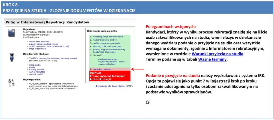 rekrutacyjnym, wymienione w rozdziale Warunki przyjęcia na studia. Terminy podane są w tabeli Ważne terminy.