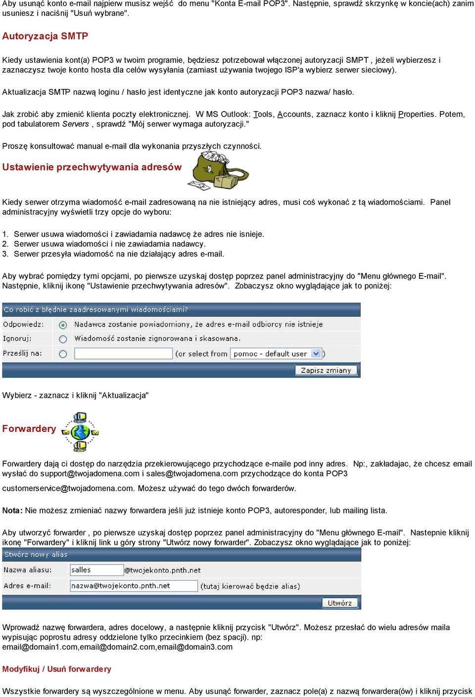 używania twojego ISP'a wybierz serwer sieciowy). Aktualizacja SMTP nazwą loginu / hasło jest identyczne jak konto autoryzacji POP3 nazwa/ hasło. Jak zrobić aby zmienić klienta poczty elektronicznej.