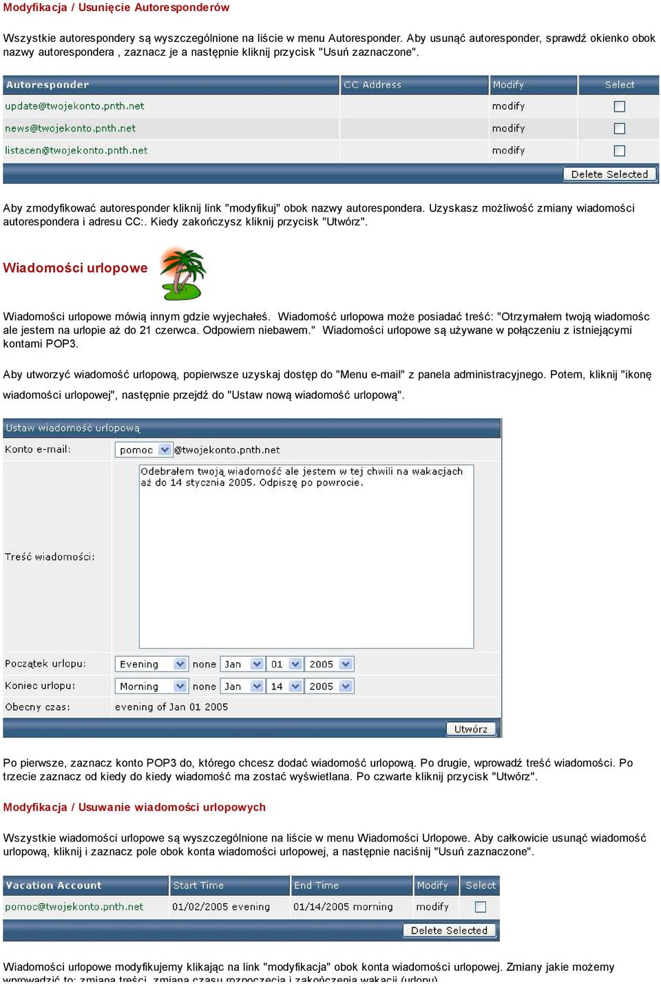 Aby zmodyfikować autoresponder kliknij link "modyfikuj" obok nazwy autorespondera. Uzyskasz możliwość zmiany wiadomości autorespondera i adresu CC:. Kiedy zakończysz kliknij przycisk "Utwórz".