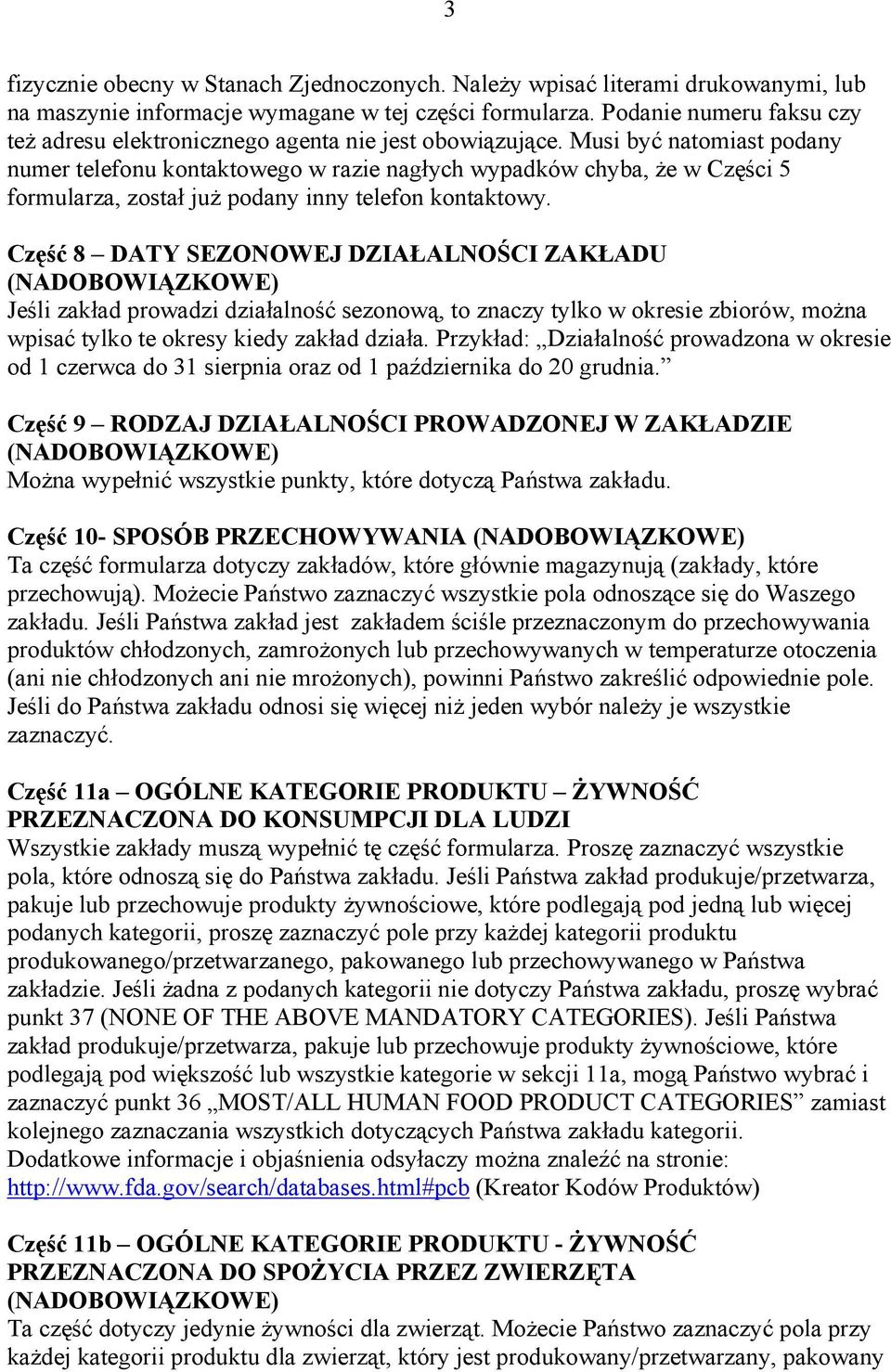 Musi być natomiast podany numer telefonu kontaktowego w razie nagłych wypadków chyba, że w Części 5 formularza, został już podany inny telefon kontaktowy.