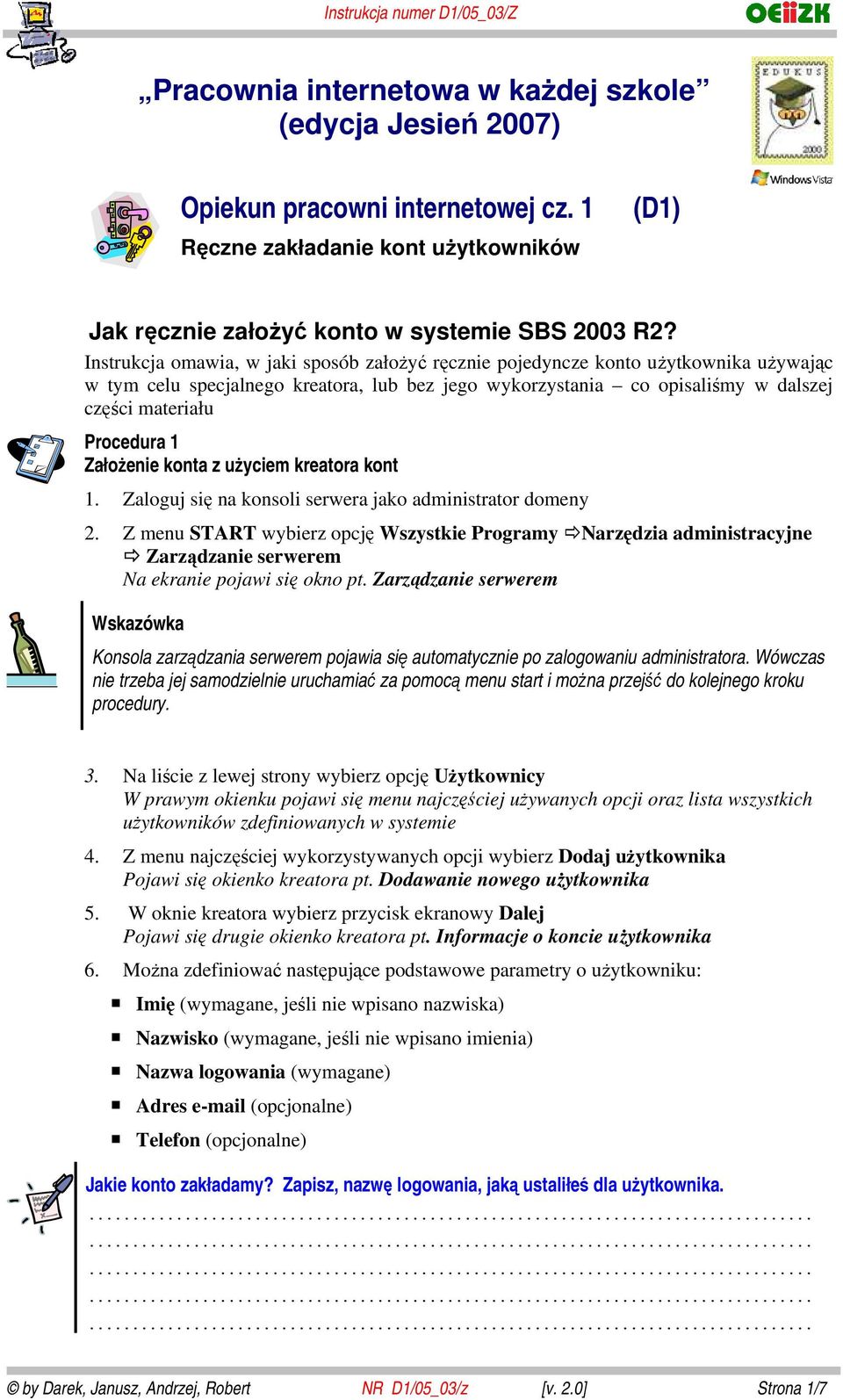 Instrukcja omawia, w jaki sposób założyć ręcznie pojedyncze konto użytkownika używając w tym celu specjalnego kreatora, lub bez jego wykorzystania co opisaliśmy w dalszej części materiału Procedura 1