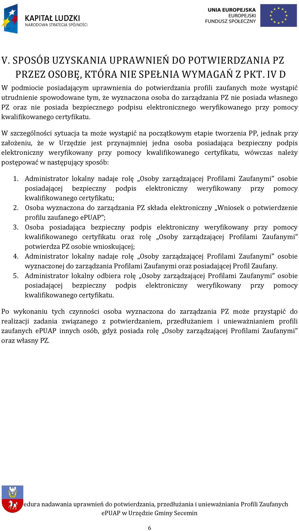 bezpiecznego podpisu elektronicznego weryfikowanego przy pomocy kwalifikowanego certyfikatu.