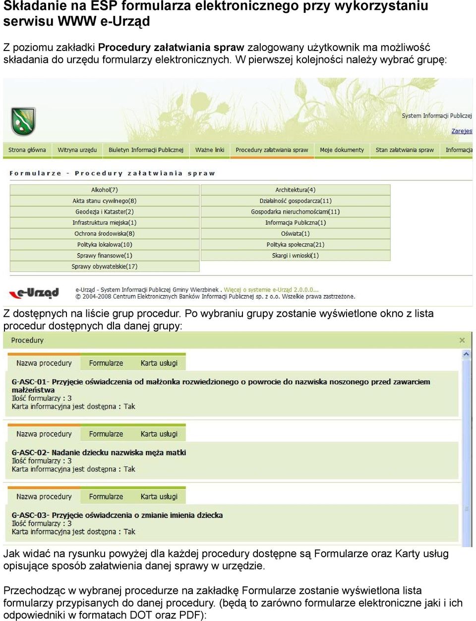Po wybraniu grupy zostanie wyświetlone okno z lista procedur dostępnych dla danej grupy: Jak widać na rysunku powyżej dla każdej procedury dostępne są Formularze oraz Karty usług
