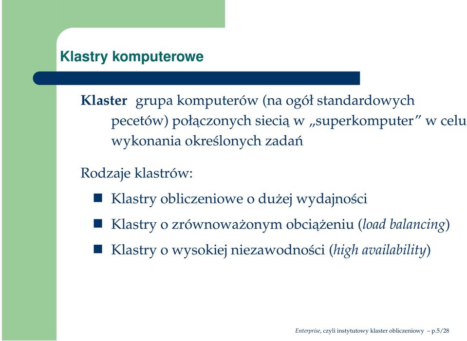 obliczeniowe o dużej wydajności Klastry o zrównoważonym obciażeniu (load balancing) Klastry