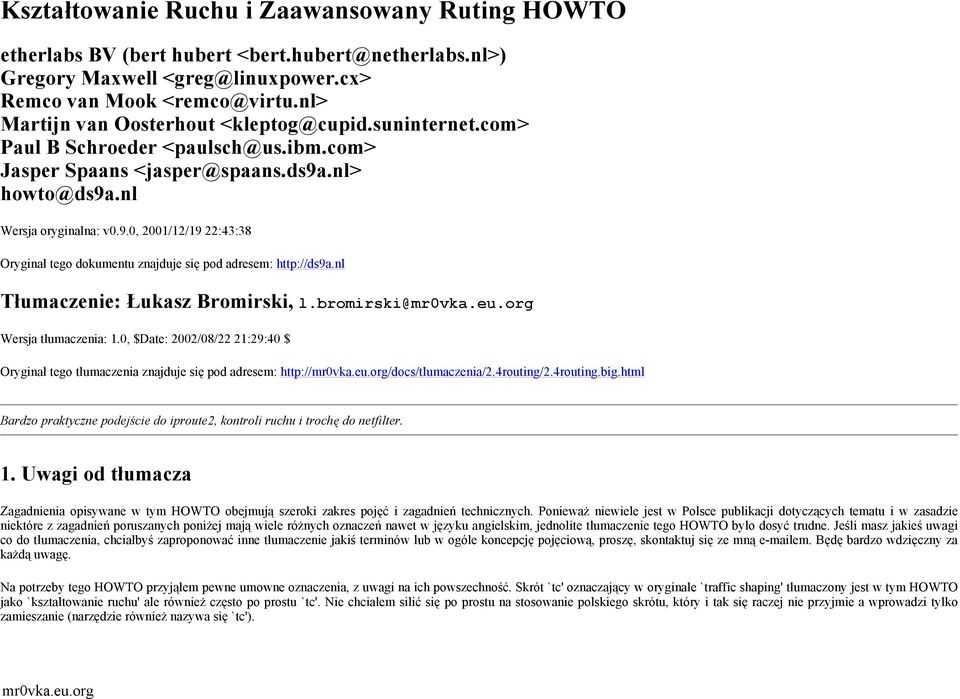 .nl> howto@ds9a.nl Wersja oryginalna: v0.9.0, 2001/12/19 22:43:38 Oryginał tego dokumentu znajduje się pod adresem: http://ds9a.nl Tłumaczenie: Łukasz Bromirski, l.bromirski@mr0vka.eu.