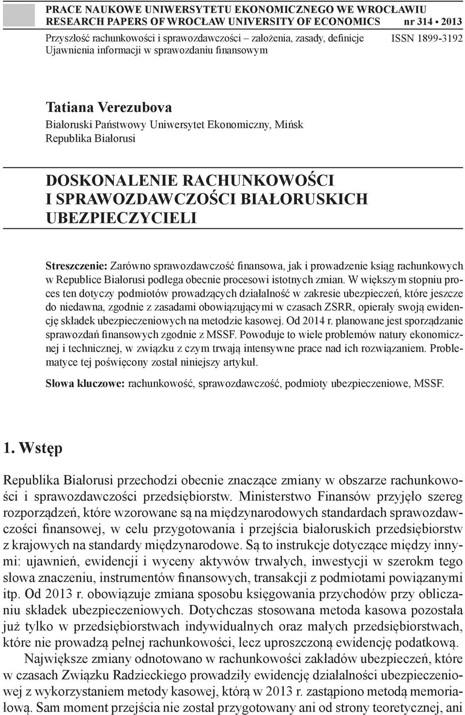 BIAŁORUSKICH UBEZPIECZYCIELI Streszczenie: Zarówno sprawozdawczość finansowa, jak i prowadzenie ksiąg rachunkowych w Republice Białorusi podlega obecnie procesowi istotnych zmian.
