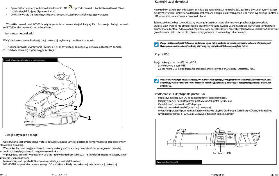 Patrz Instrukcja obsługi drukarek serii ZQ500, aby zapoznać się z zaleceniami. Wyjmowanie drukarki Wyjąć drukarkę z samochodowej stacji dokującej, wykonując poniższe czynności: 1.
