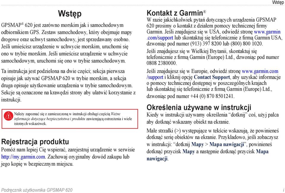 Ta instrukcja jest podzielona na dwie części; sekcja pierwsza opisuje jak używać GPSMAP 620 w trybie morskim, a sekcja druga opisuje użytkowanie urządzenia w trybie samochodowym.