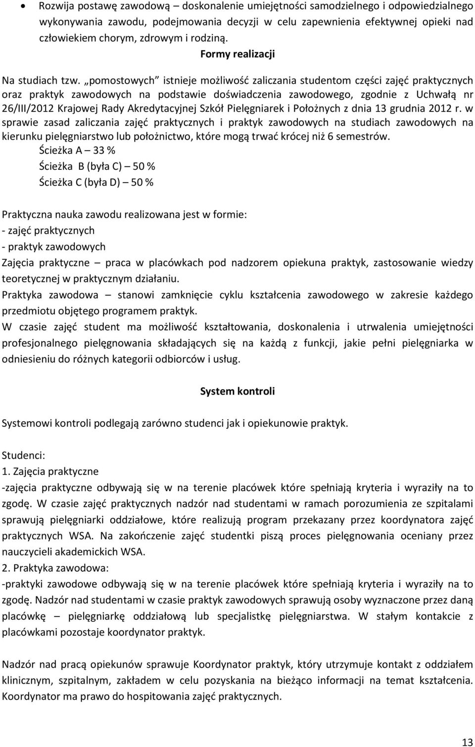 pomostowych istnieje możliwość zaliczania studentom części zajęć praktycznych oraz praktyk zawodowych na podstawie doświadczenia zawodowego, zgodnie z Uchwałą nr 26/III/2012 Krajowej Rady