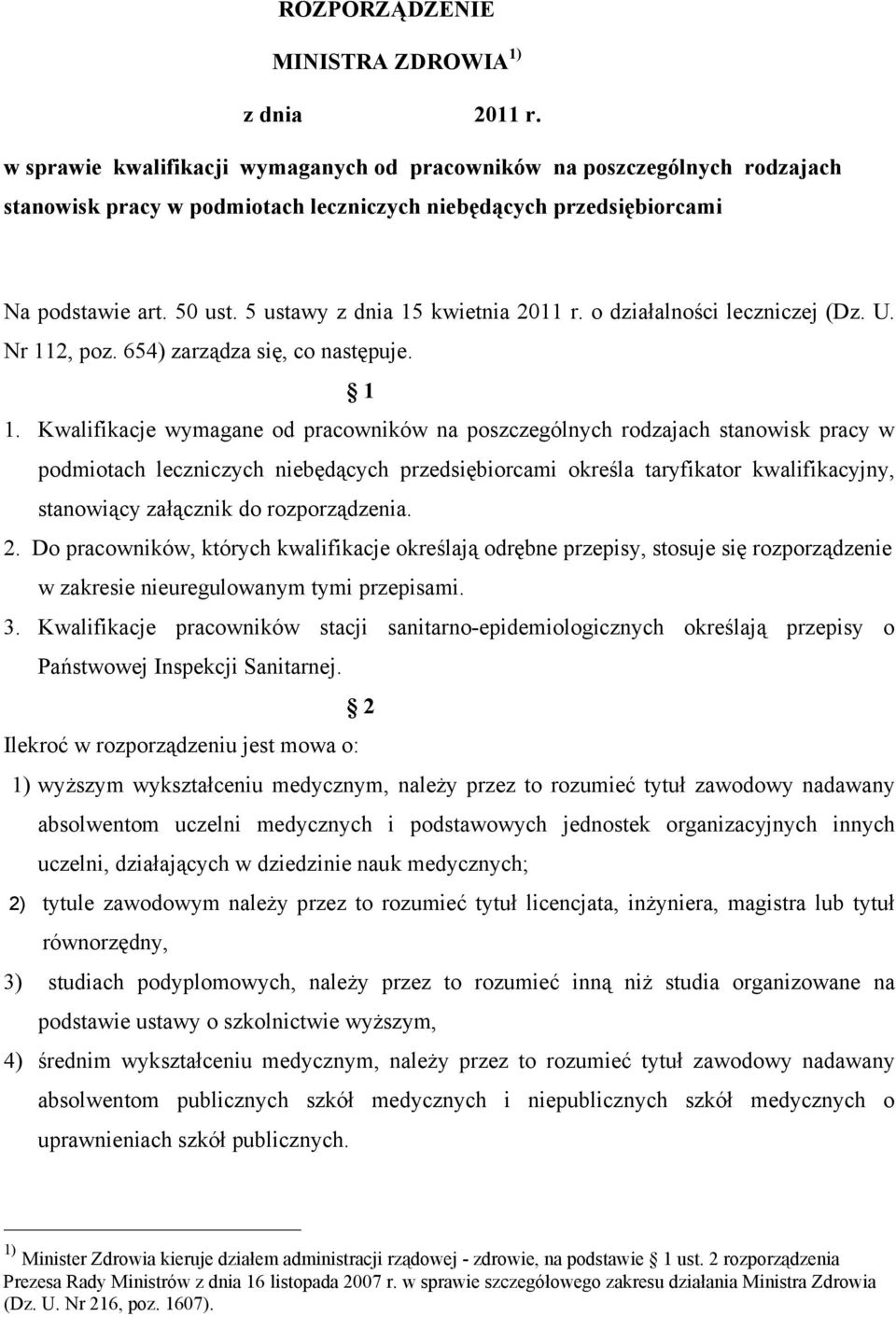 ustawy z dnia 1 kwietnia 2011 r. o działalności leczniczej (Dz. U. Nr 112, poz. 64) zarządza się, co następuje. 1 1.