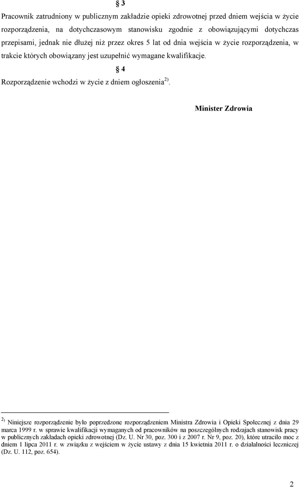 Minister Zdrowia 2 ) Niniejsze rozporządzenie było poprzedzone rozporządzeniem Ministra Zdrowia i Opieki Społecznej z dnia 29 marca 1999 r.