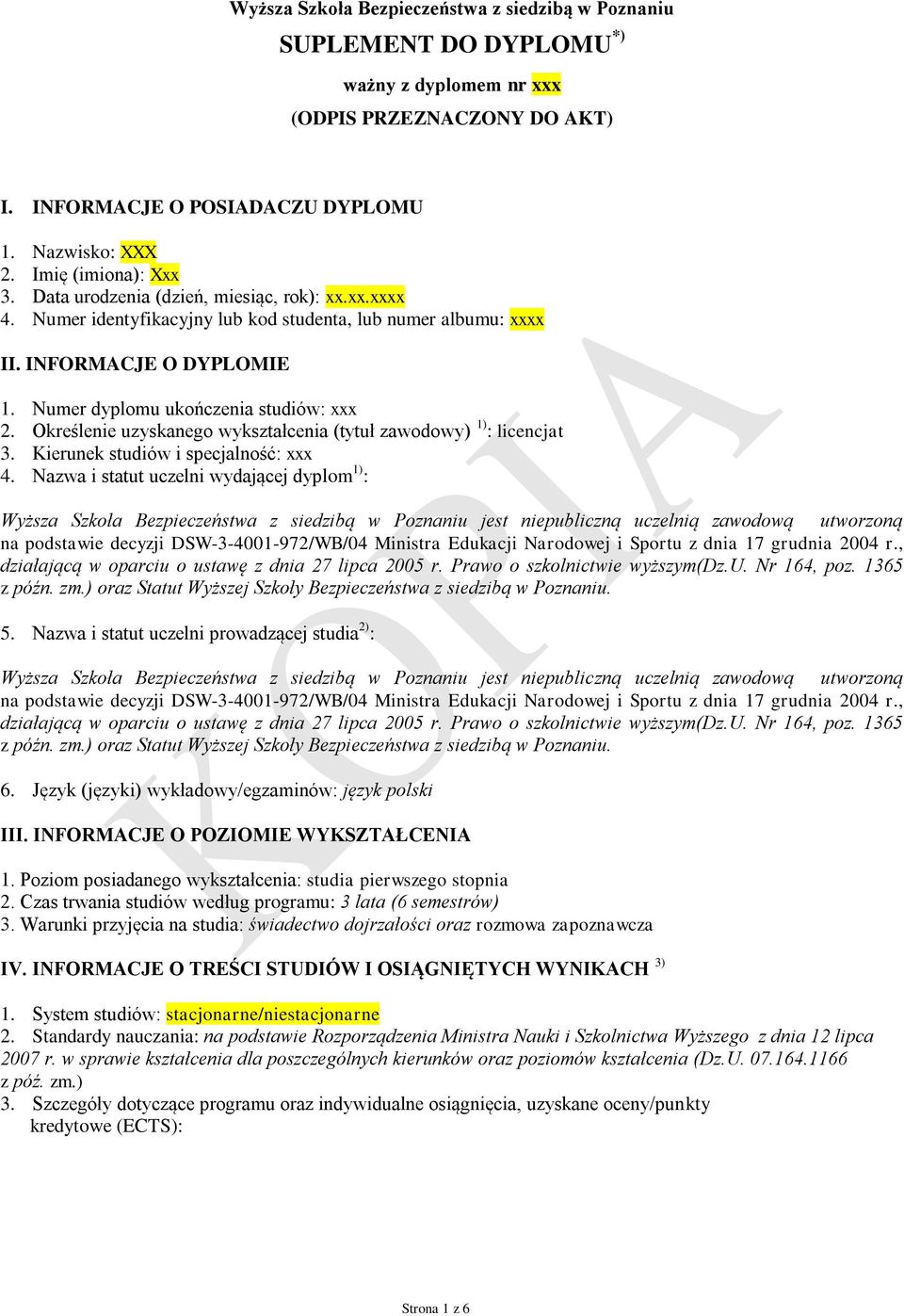 Numer dyplomu ukończenia studiów: xxx 2. Określenie uzyskanego wykształcenia (tytuł zawodowy) 1) : licencjat 3. Kierunek studiów i specjalność: xxx 4.