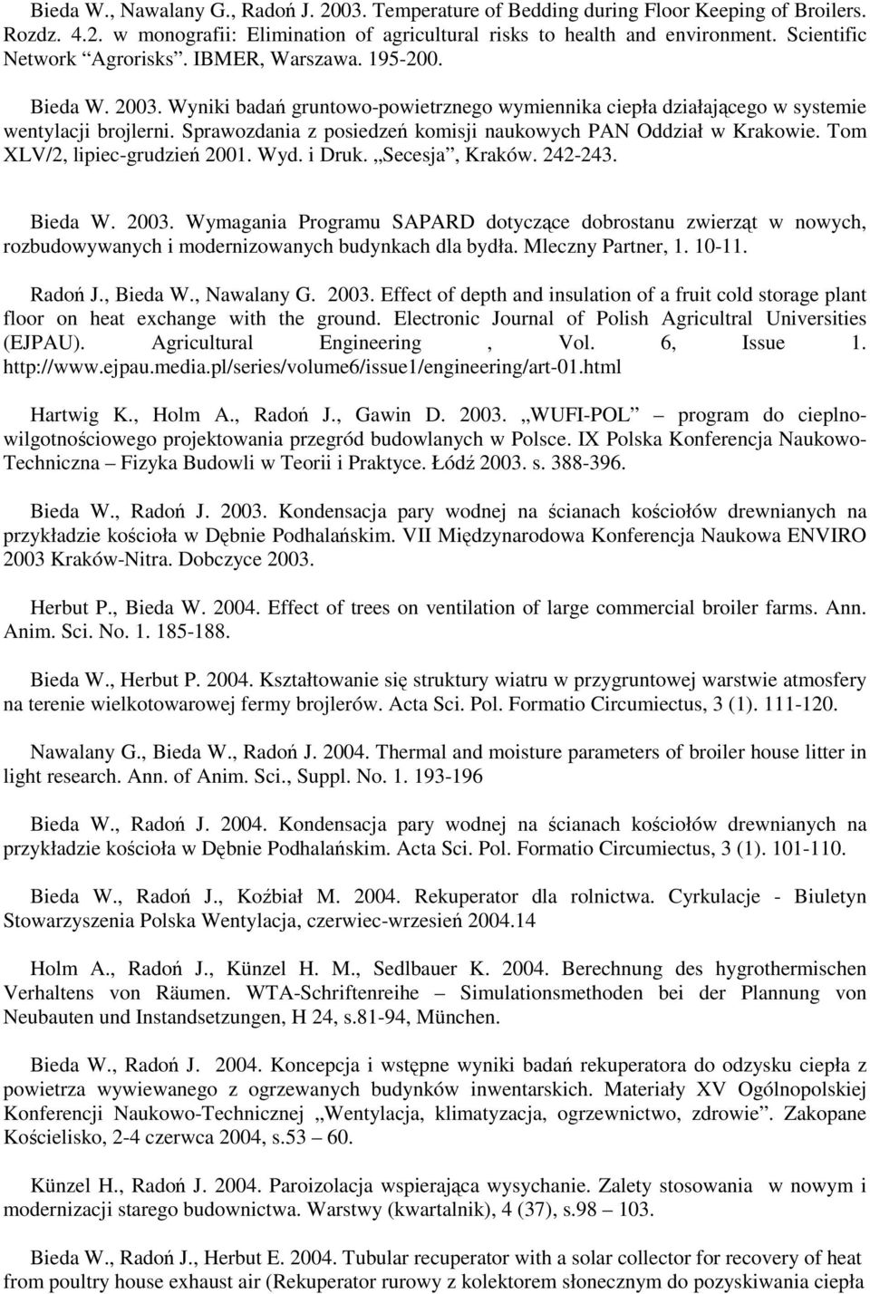Sprawozdania z posiedzeń komisji naukowych PAN Oddział w Krakowie. Tom XLV/2, lipiec-grudzień 2001. Wyd. i Druk. Secesja, Kraków. 242-243. Bieda W. 2003.