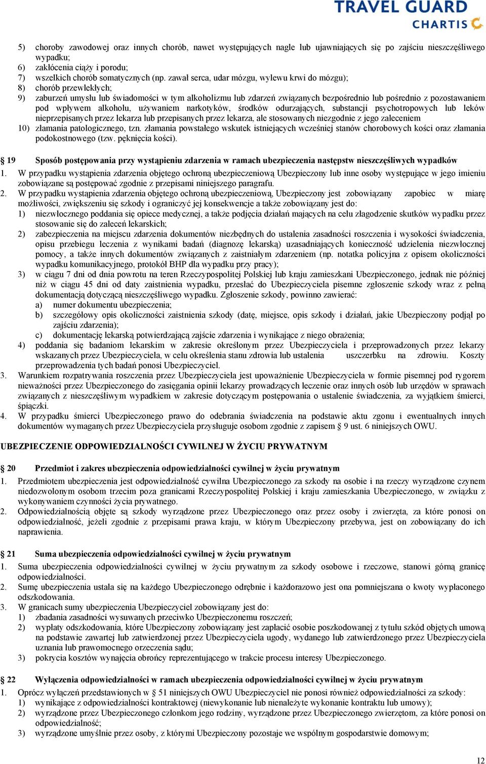 wpływem alkoholu, używaniem narkotyków, środków odurzających, substancji psychotropowych lub leków nieprzepisanych przez lekarza lub przepisanych przez lekarza, ale stosowanych niezgodnie z jego