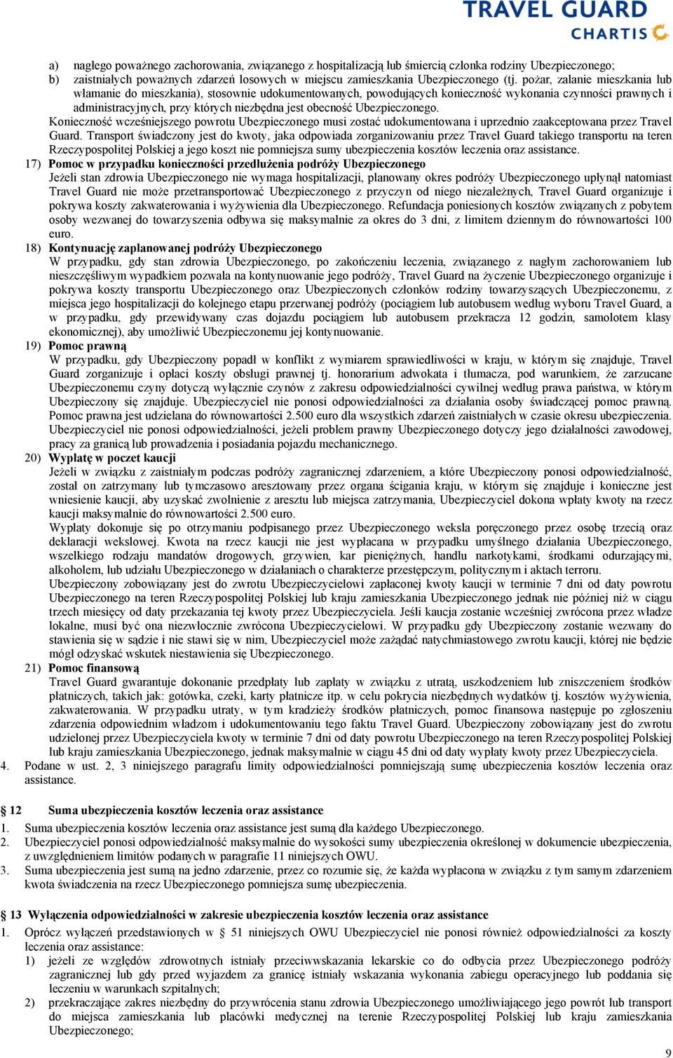 Ubezpieczonego. Konieczność wcześniejszego powrotu Ubezpieczonego musi zostać udokumentowana i uprzednio zaakceptowana przez Travel Guard.