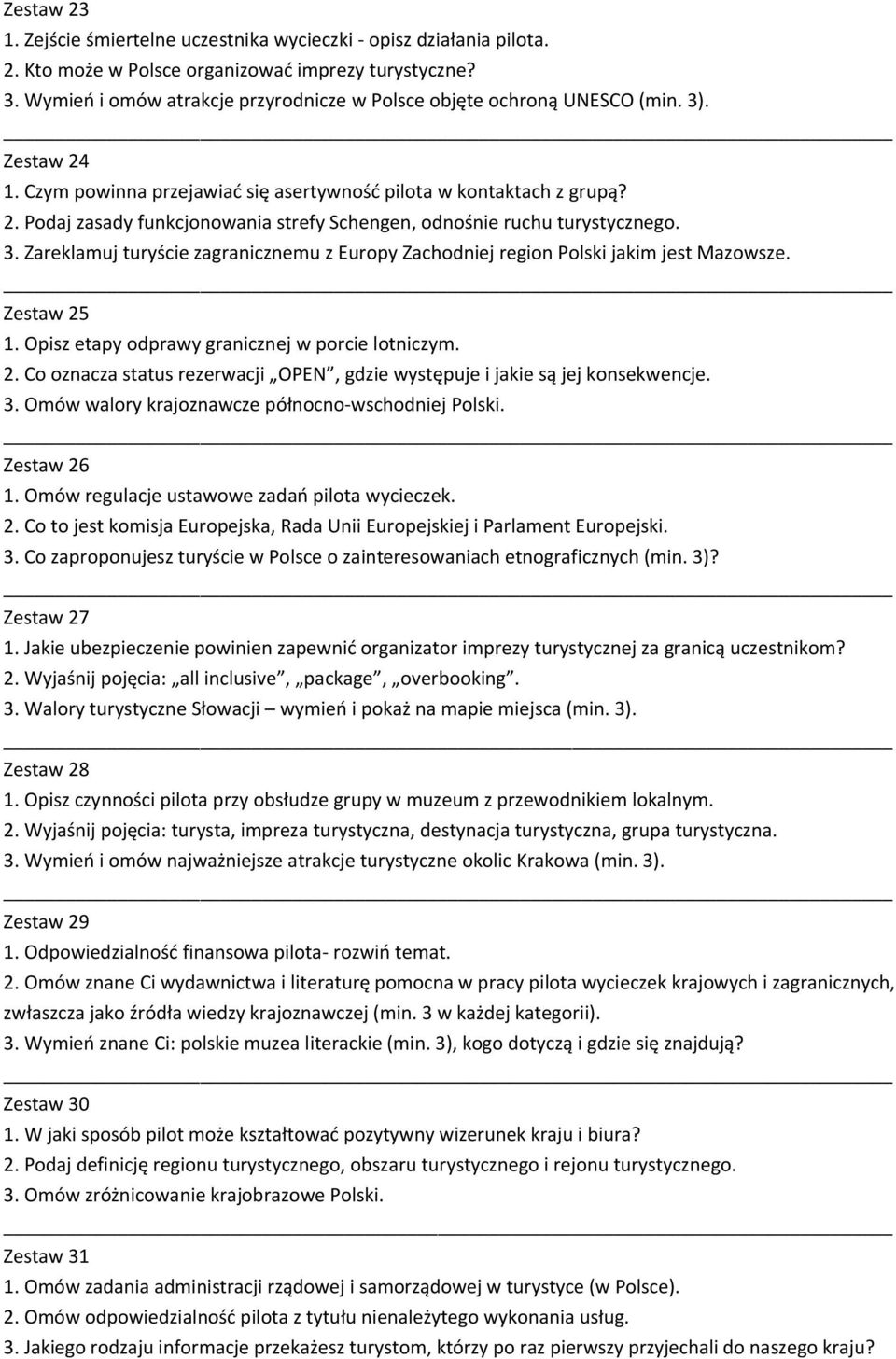 3. Zareklamuj turyście zagranicznemu z Europy Zachodniej region Polski jakim jest Mazowsze. Zestaw 25 1. Opisz etapy odprawy granicznej w porcie lotniczym. 2. Co oznacza status rezerwacji OPEN, gdzie występuje i jakie są jej konsekwencje.