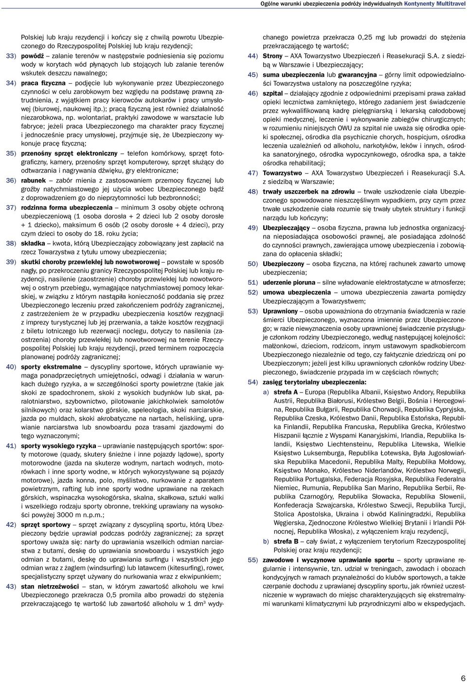 podstawę prawną zatrudnienia, z wyjątkiem pracy kierowców autokarów i pracy umysłowej (biurowej, naukowej itp.); pracą fizyczną jest również działalność niezarobkowa, np.