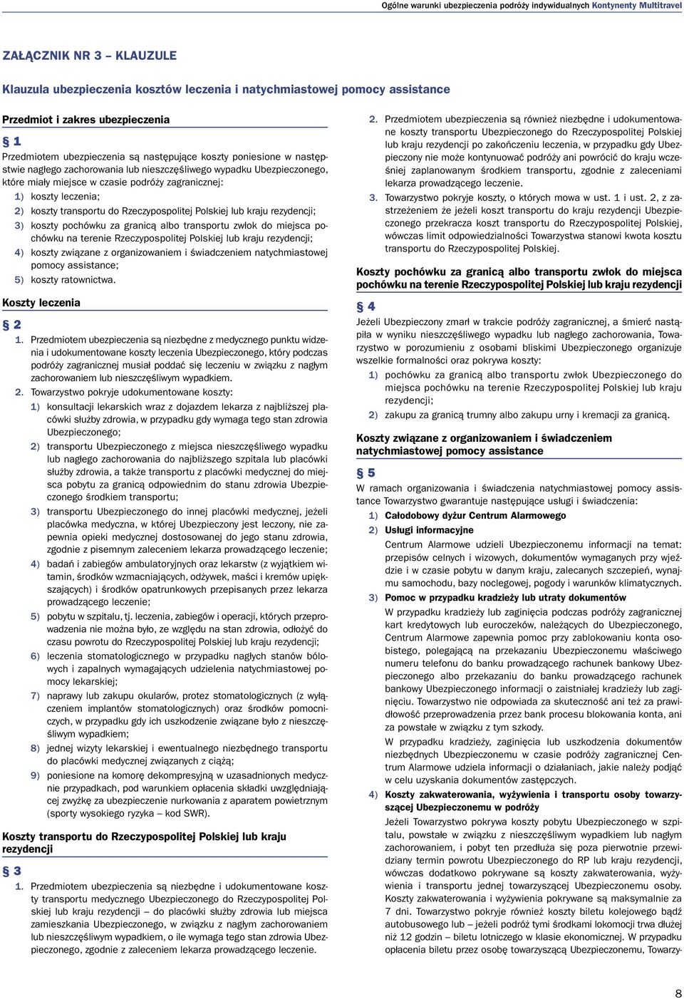 lub kraju rezydencji; 3) koszty pochówku za granicą albo transportu zwłok do miejsca pochówku na terenie Rzeczypospolitej Polskiej lub kraju rezydencji; 4) koszty związane z organizowaniem i