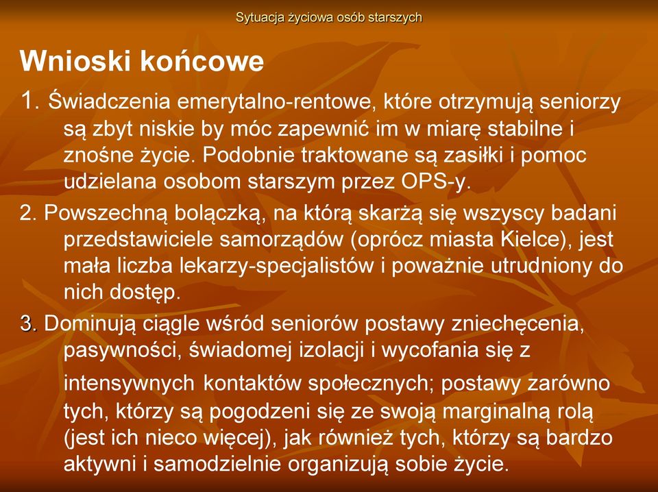 Powszechną bolączką, na którą skarżą się wszyscy badani przedstawiciele samorządów (oprócz miasta Kielce), jest mała liczba lekarzy-specjalistów i poważnie utrudniony do nich dostęp. 3.