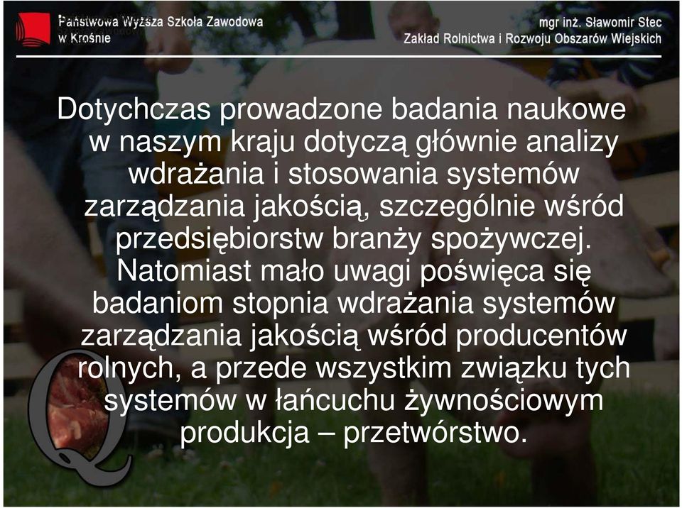 Natomiast mało uwagi poświęca się badaniom stopnia wdrażania systemów zarządzania jakością wśród