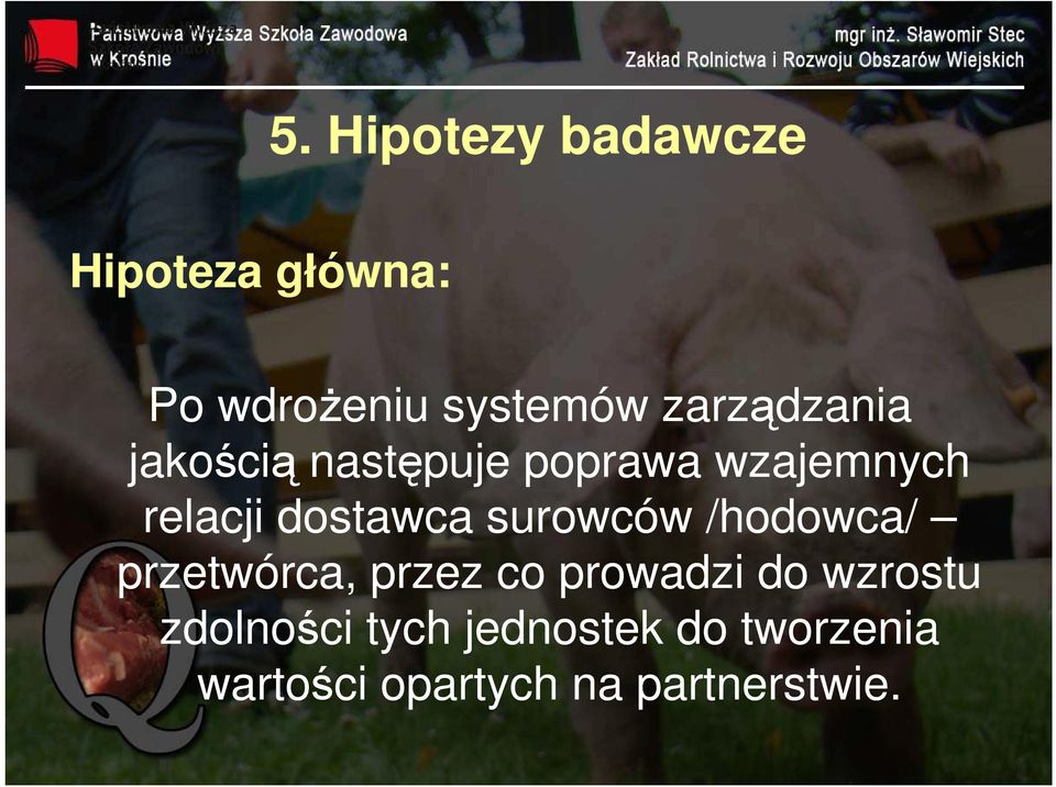 dostawca surowców /hodowca/ przetwórca, przez co prowadzi do