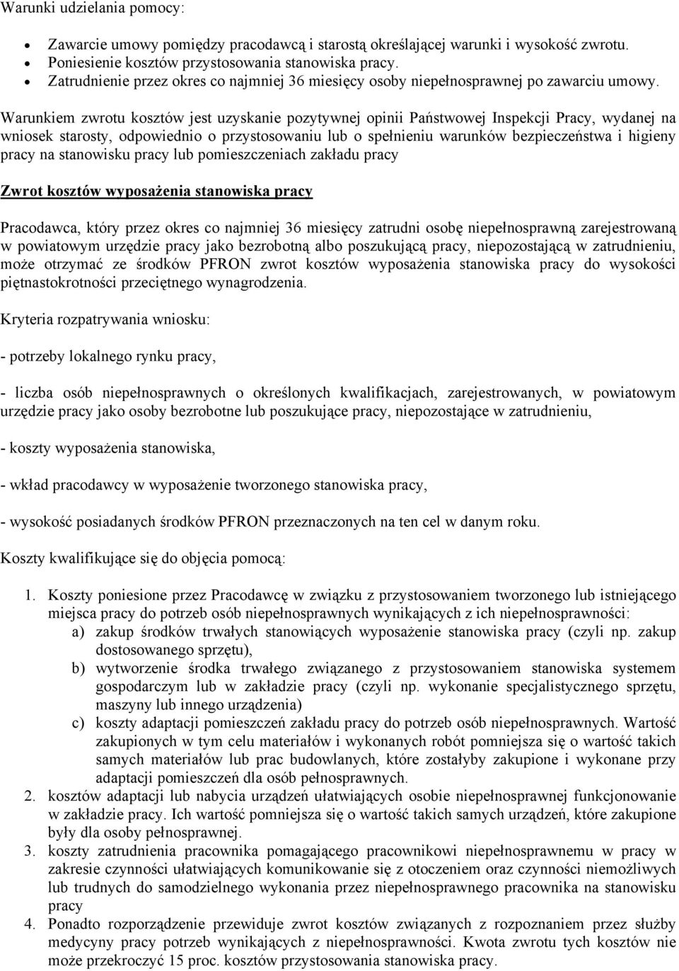 Warunkiem zwrotu kosztów jest uzyskanie pozytywnej opinii Państwowej Inspekcji Pracy, wydanej na wniosek starosty, odpowiednio o przystosowaniu lub o spełnieniu warunków bezpieczeństwa i higieny