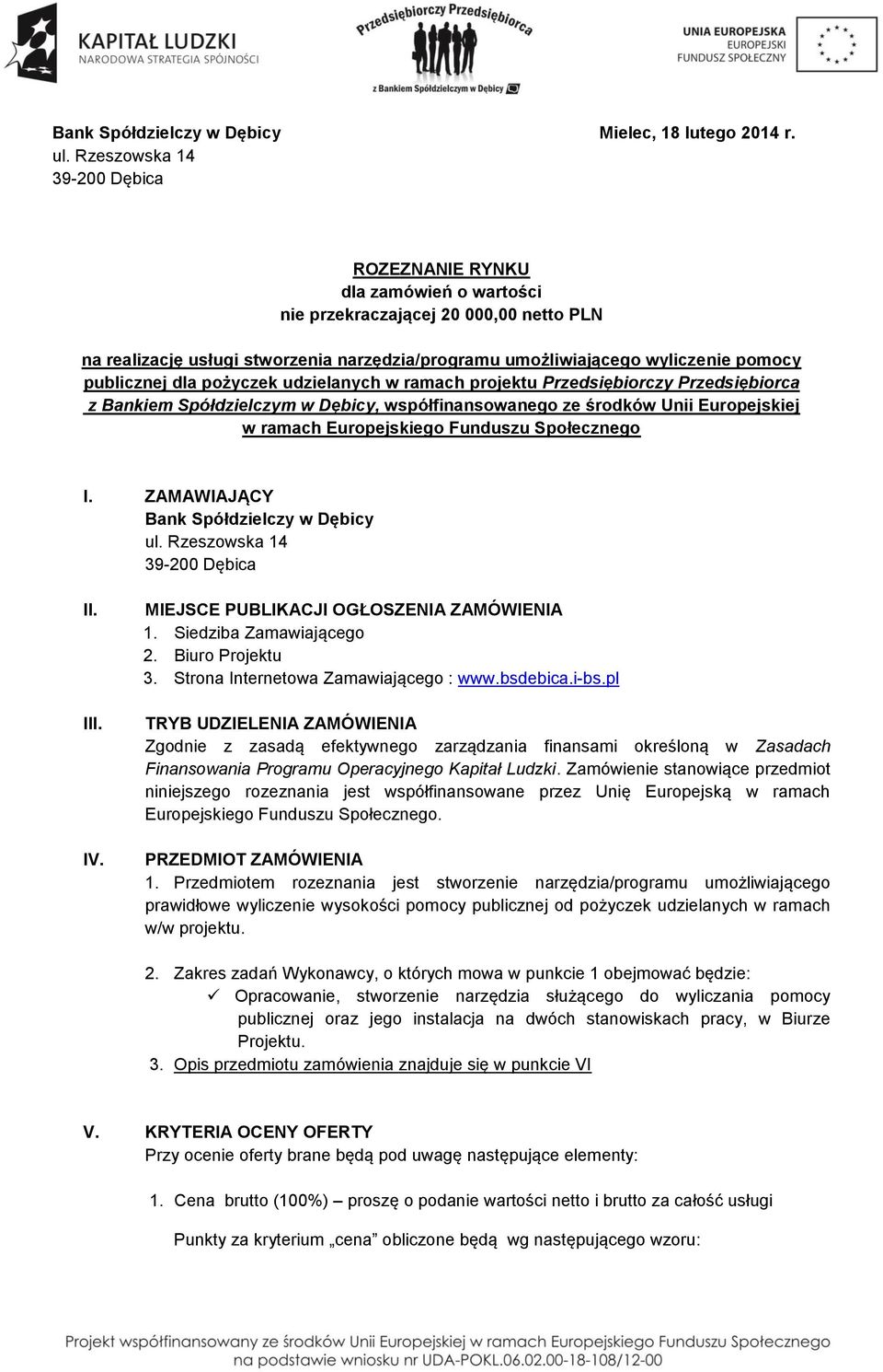 publicznej dla pożyczek udzielanych w ramach projektu Przedsiębiorczy Przedsiębiorca z Bankiem Spółdzielczym w Dębicy, współfinansowanego ze środków Unii Europejskiej w ramach Europejskiego Funduszu