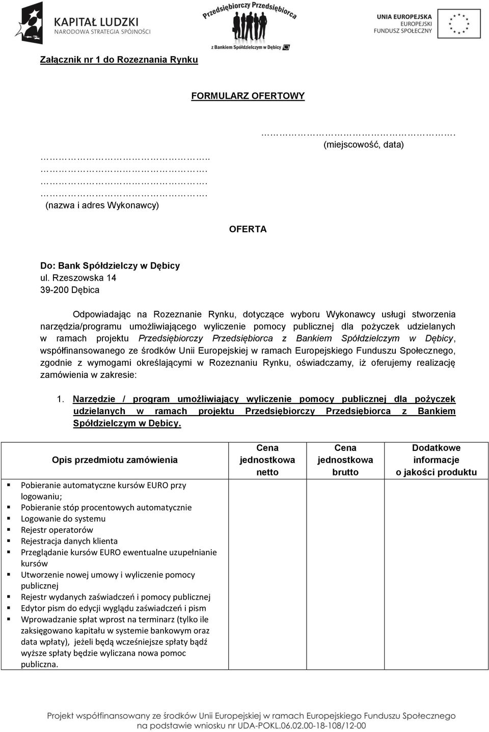 ramach projektu Przedsiębiorczy Przedsiębiorca z Bankiem Spółdzielczym w Dębicy, współfinansowanego ze środków Unii Europejskiej w ramach Europejskiego Funduszu Społecznego, zgodnie z wymogami