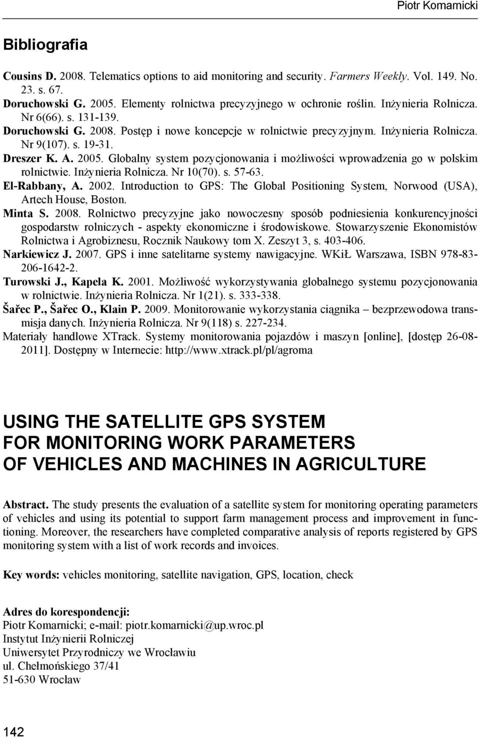 Dreszer K. A. 2005. Globalny system pozycjonowania i możliwości wprowadzenia go w polskim rolnictwie. Inżynieria Rolnicza. Nr 10(70). s. 57-63. El-Rabbany, A. 2002.