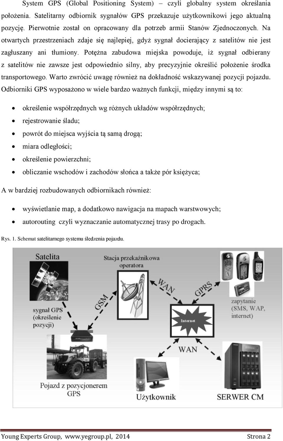 Potężna zabudowa miejska powoduje, iż sygnał odbierany z satelitów nie zawsze jest odpowiednio silny, aby precyzyjnie określić położenie środka transportowego.