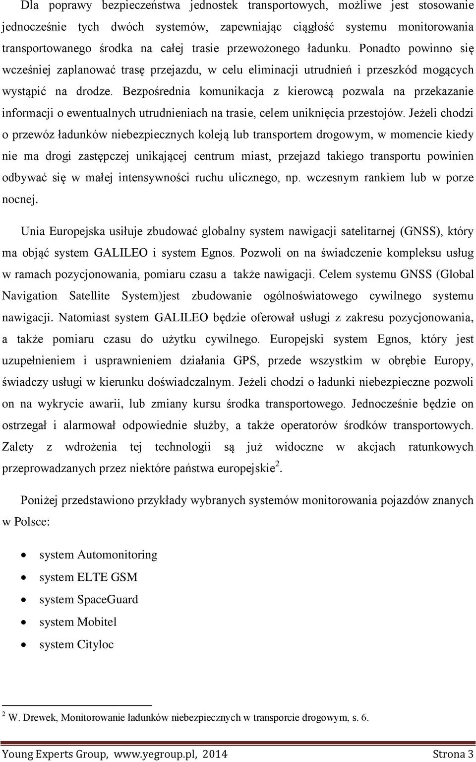 Bezpośrednia komunikacja z kierowcą pozwala na przekazanie informacji o ewentualnych utrudnieniach na trasie, celem uniknięcia przestojów.